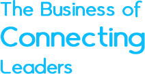 The Business of Connecting Leaders The Business of Connecting Leaders